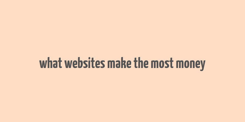 what websites make the most money