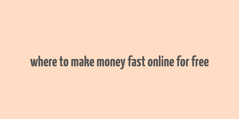 where to make money fast online for free