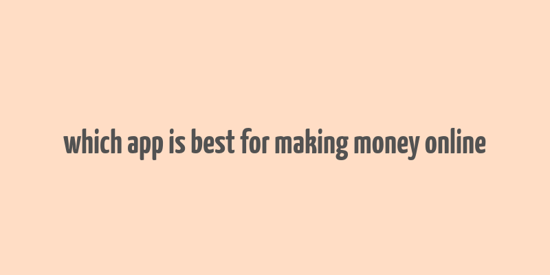 which app is best for making money online