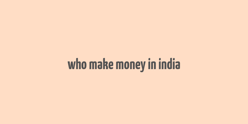 who make money in india