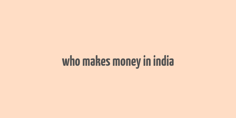 who makes money in india