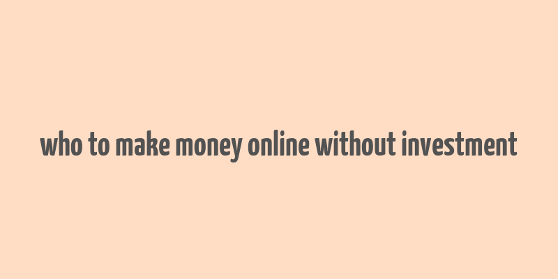 who to make money online without investment