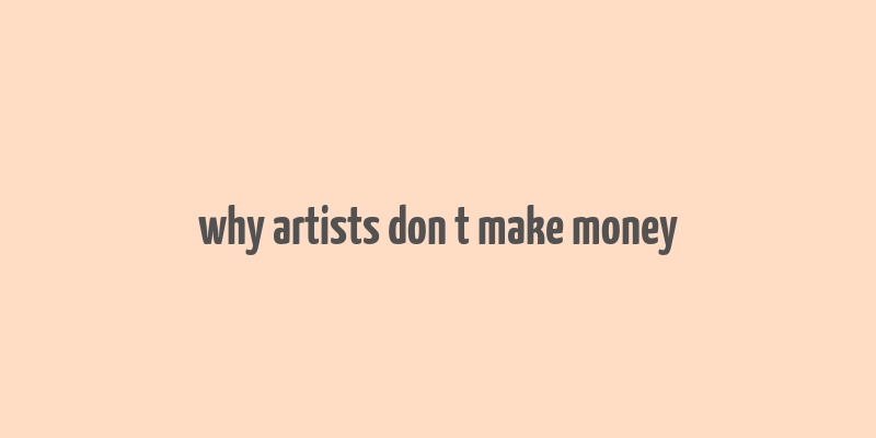 why artists don t make money