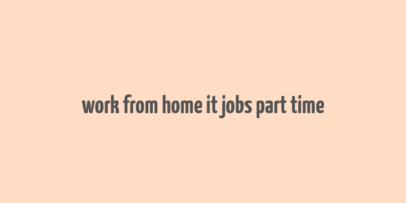 work from home it jobs part time