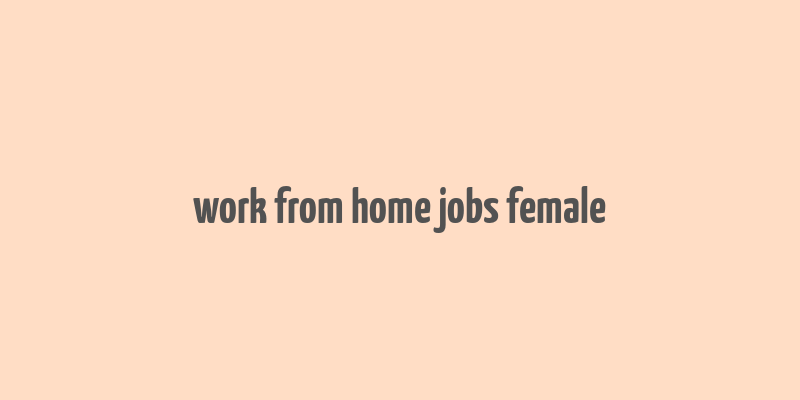 work from home jobs female