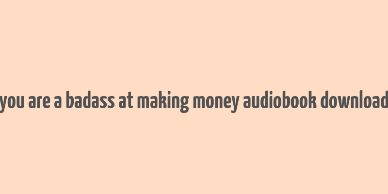 you are a badass at making money audiobook download