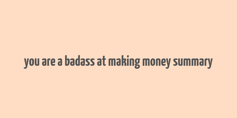 you are a badass at making money summary