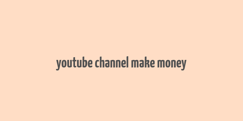 youtube channel make money