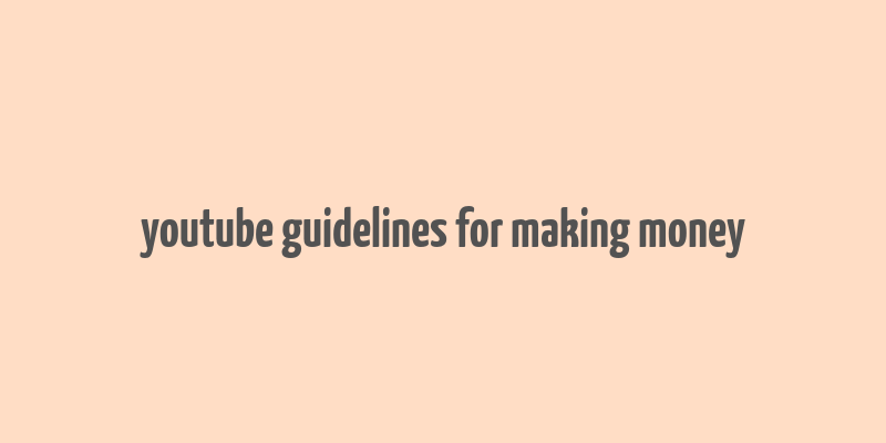 youtube guidelines for making money