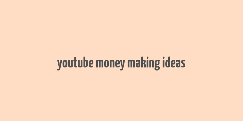 youtube money making ideas