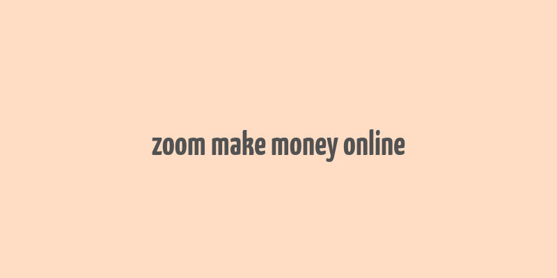 zoom make money online