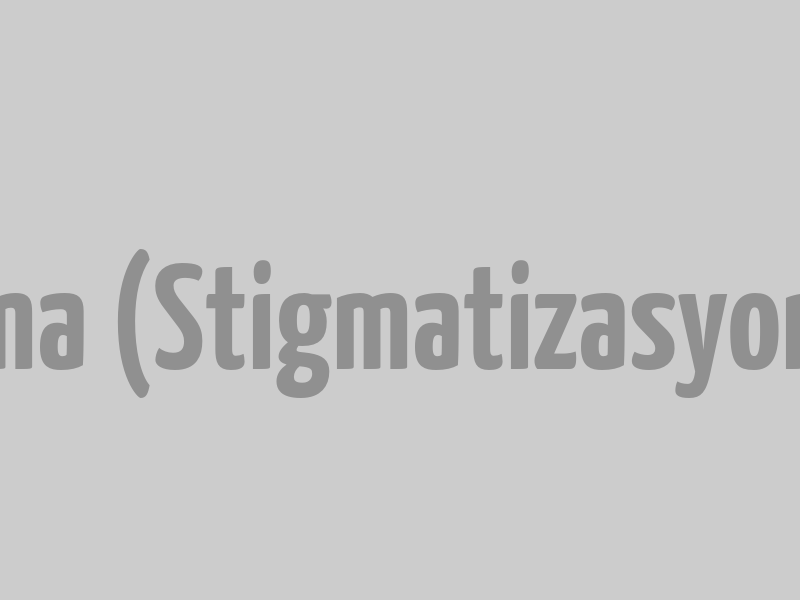 Şizofrenide Damgalama (Stigmatizasyon) Sorunları Nelerdir?